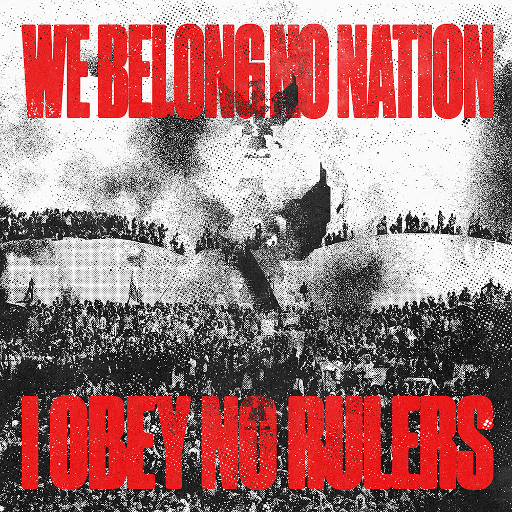 We Belong No Nation, I Obey No Rulers